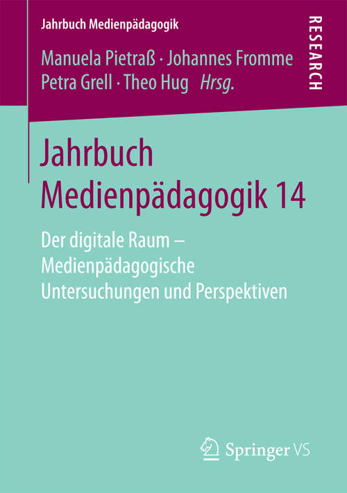 Book cover of Jahrbuch Medienpädagogik 14: Der digitale Raum - Medienpädagogische Untersuchungen und Perspektiven (Jahrbuch Medienpädagogik)