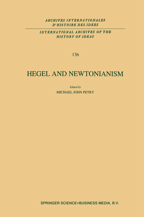 Book cover of Hegel and Newtonianism (1993) (International Archives of the History of Ideas   Archives internationales d'histoire des idées #136)