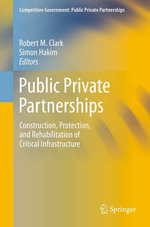 Book cover of Public Private Partnerships: Construction, Protection, and Rehabilitation of Critical Infrastructure (1st ed. 2019) (Competitive Government: Public Private Partnerships)