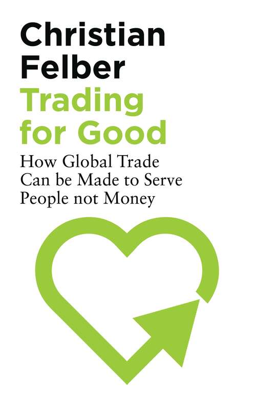 Book cover of Trading for Good: How Global Trade Can be Made to Serve People Not Money