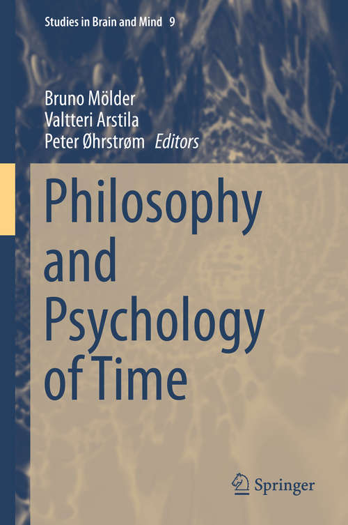 Book cover of Philosophy and Psychology of Time: The Philosophy, Psychology, And Neuroscience Of Temporality (1st ed. 2016) (Studies in Brain and Mind #9)