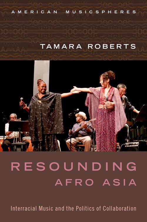 Book cover of Resounding Afro Asia: Interracial Music and the Politics of Collaboration (American Musicspheres)