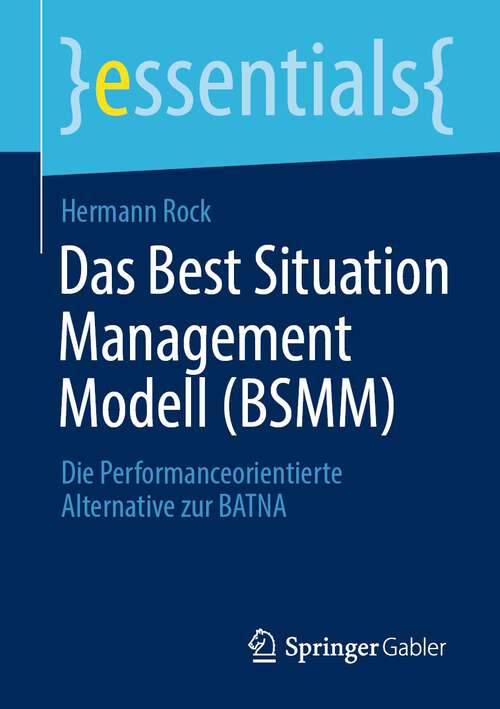 Book cover of Das Best Situation Management Modell: Die Performanceorientierte Alternative zur BATNA (1. Aufl. 2022) (essentials)