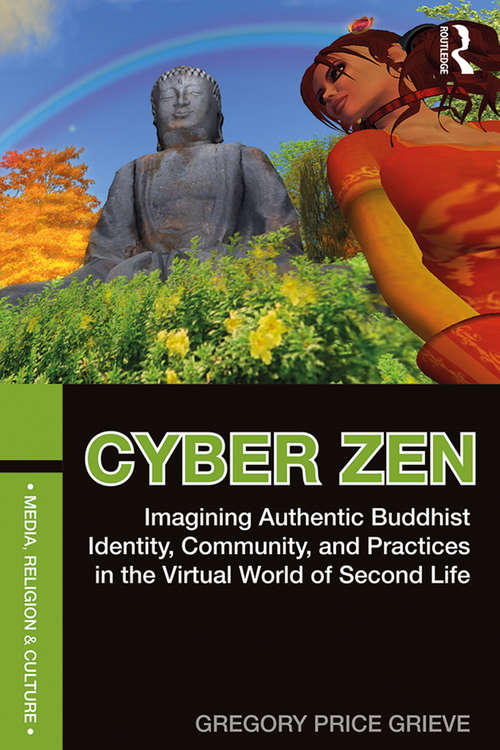 Book cover of Cyber Zen: Imagining Authentic Buddhist Identity, Community, and Practices in the Virtual World of Second Life (Media, Religion and Culture)