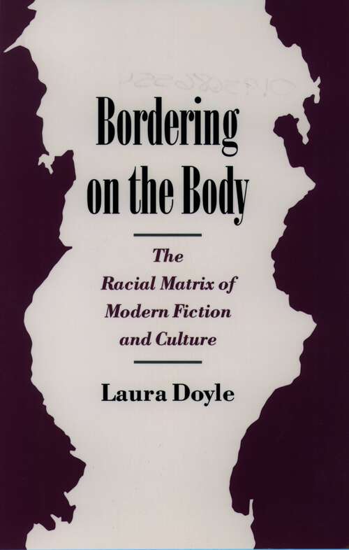 Book cover of Bordering on the Body: The Racial Matrix of Modern Fiction and Culture (Race and American Culture)