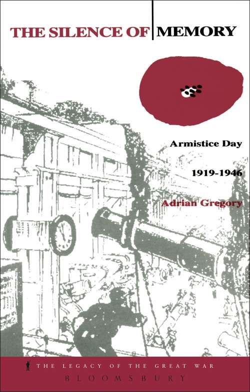 Book cover of The Silence of Memory: Armistice Day, 1919-1946 (The Legacy of the Great War)