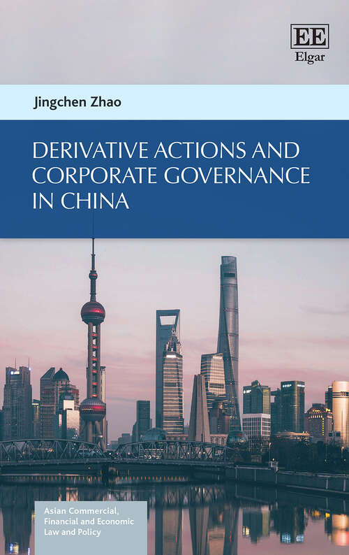 Book cover of Derivative Actions and Corporate Governance in China (Asian Commercial, Financial and Economic Law and Policy series)