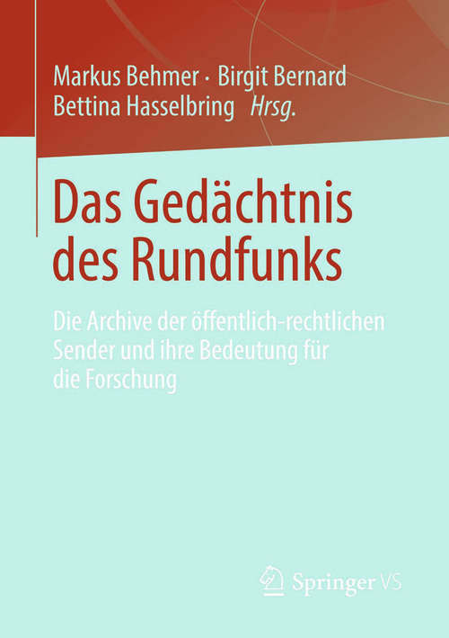 Book cover of Das Gedächtnis des Rundfunks: Die Archive der öffentlich-rechtlichen Sender und ihre Bedeutung für die Forschung (2014)