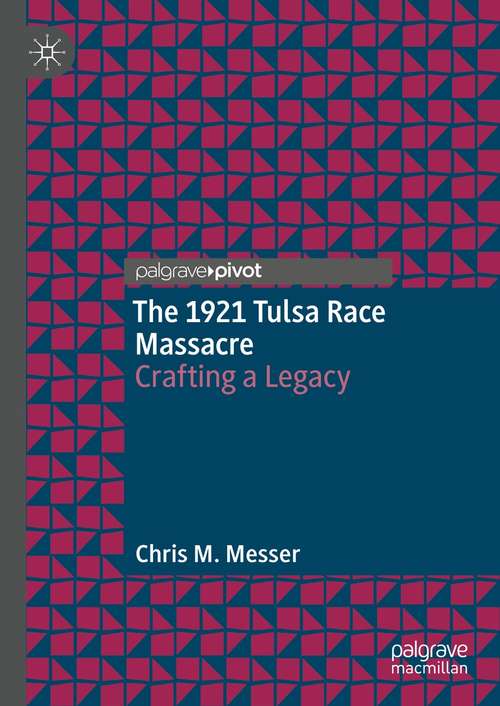 Book cover of The 1921 Tulsa Race Massacre: Crafting a Legacy (1st ed. 2021)