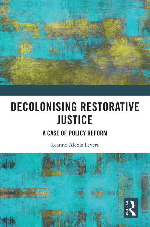Book cover of Decolonising Restorative Justice: A Case of Policy Reform
