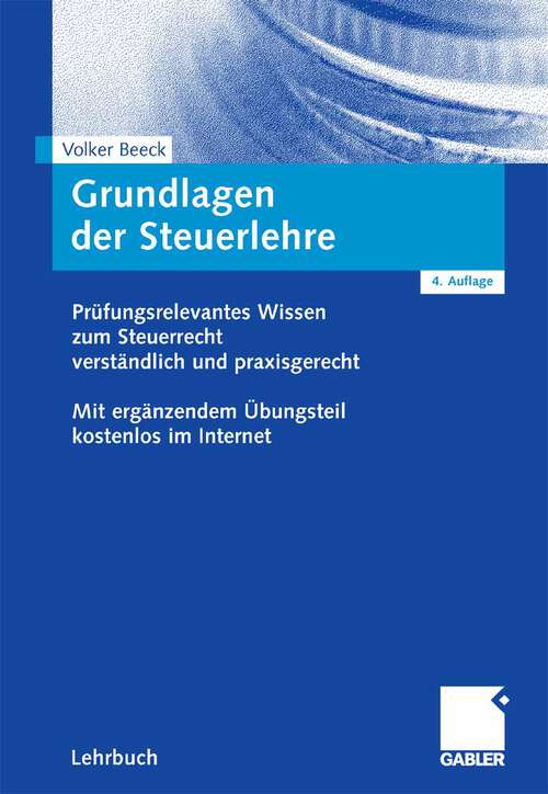 Book cover of Grundlagen der Steuerlehre: Prüfungsrelevantes Wissen zum Steuerrecht verständlich und praxisgerecht. Mit ergänzendem Übungsteil kostenlos im Internet (4. Aufl. 2007)