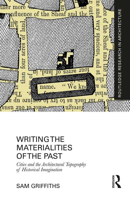 Book cover of Writing the Materialities of the Past: Cities and the Architectural Topography of Historical Imagination (Routledge Research in Architecture)