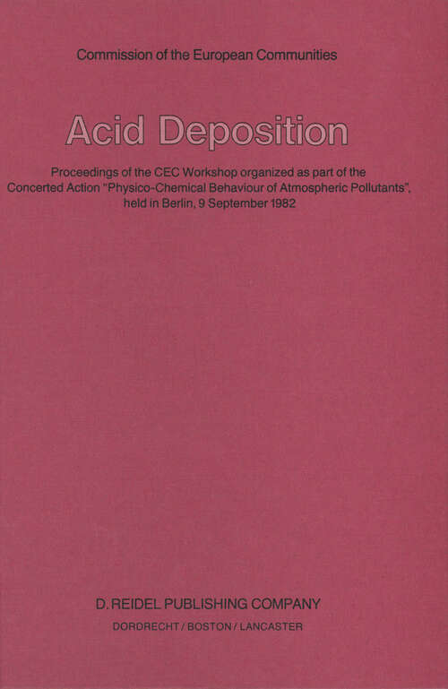 Book cover of Acid Deposition: Proceedings of the CEC Workshop organized as part of the Concerted Action “Physico-Chemical Behaviour of Atmospheric Pollutants”, held in Berlin, 9 September 1982 (1983)