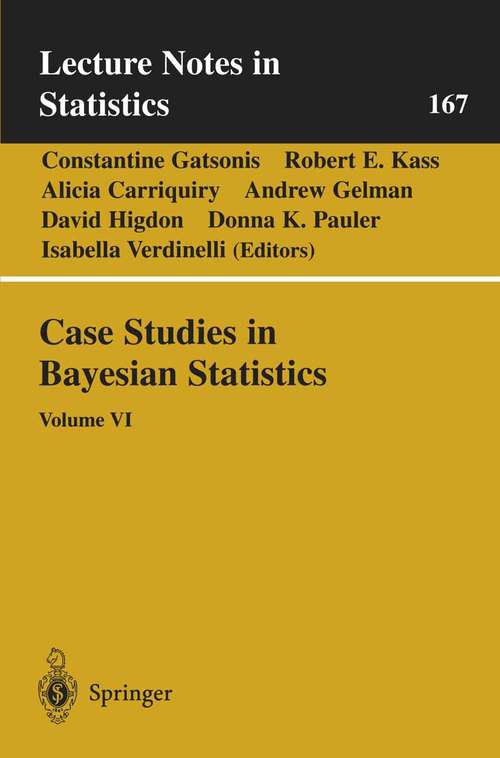 Book cover of Case Studies in Bayesian Statistics: Volume VI (1st ed. 2002) (Lecture Notes in Statistics #167)