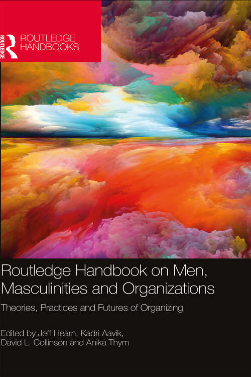 Book cover of Routledge Handbook on Men, Masculinities and Organizations: Theories, Practices and Futures of Organizing (Routledge International Handbooks)
