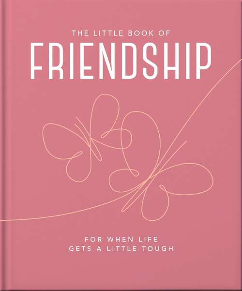 Book cover of The Little Book of Friendship: For when life gets a little tough (The\little Book Of... Ser.)