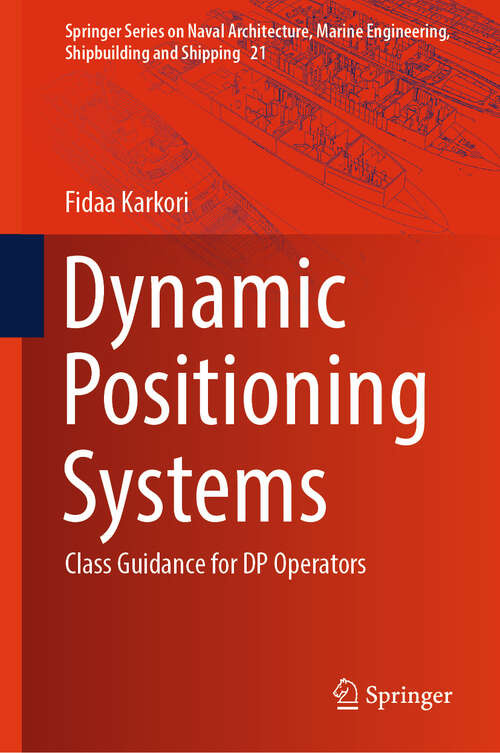 Book cover of Dynamic Positioning Systems: Class Guidance for DP Operators (2024) (Springer Series on Naval Architecture, Marine Engineering, Shipbuilding and Shipping #21)