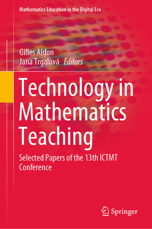 Book cover of Technology in Mathematics Teaching: Selected Papers of the 13th ICTMT Conference (1st ed. 2019) (Mathematics Education in the Digital Era #13)