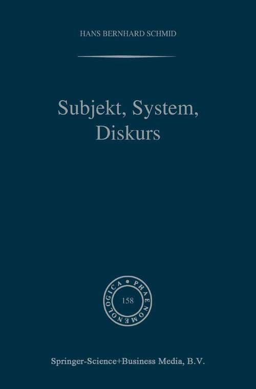 Book cover of Subjekt, System, Diskurs: Edmund Husserls Begriff transzendentaler Subjektivität in sozialtheoretischen Bezügen (2000) (Phaenomenologica #158)