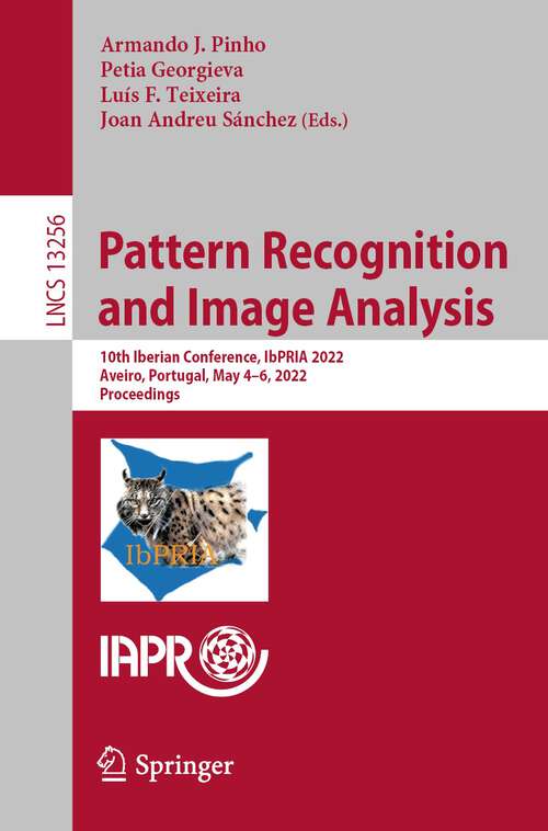 Book cover of Pattern Recognition and Image Analysis: 10th Iberian Conference, IbPRIA 2022, Aveiro, Portugal, May 4–6, 2022, Proceedings (1st ed. 2022) (Lecture Notes in Computer Science #13256)