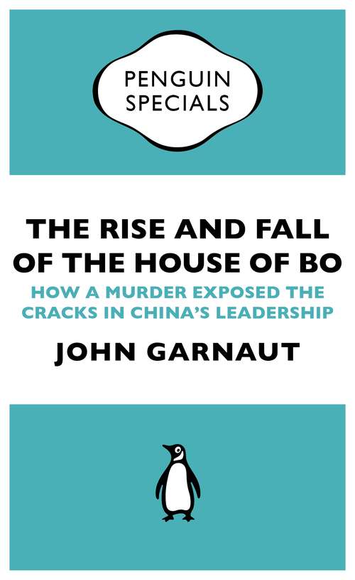 Book cover of The Rise and Fall of the House of Bo: How A Murder Exposed The Cracks In China’s Leadership (Penguin Specials)