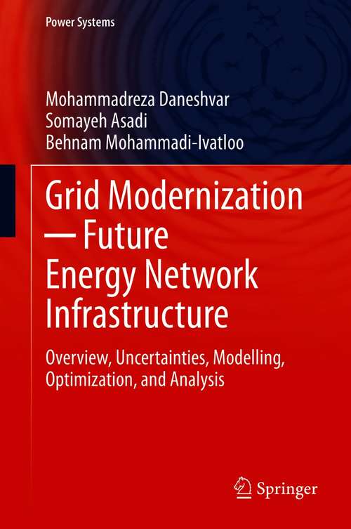 Book cover of Grid Modernization ─ Future Energy Network Infrastructure: Overview, Uncertainties, Modelling, Optimization, and Analysis (1st ed. 2021) (Power Systems)