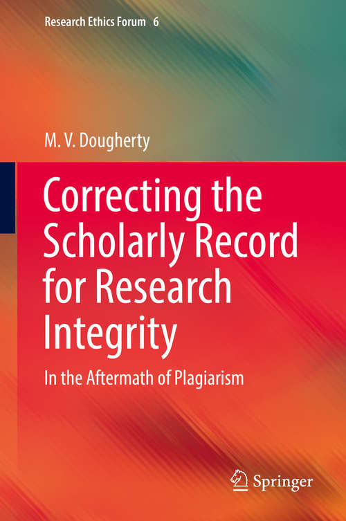 Book cover of Correcting the Scholarly Record for Research Integrity: In The Aftermath Of Plagiarism (Research Ethics Forum #6)