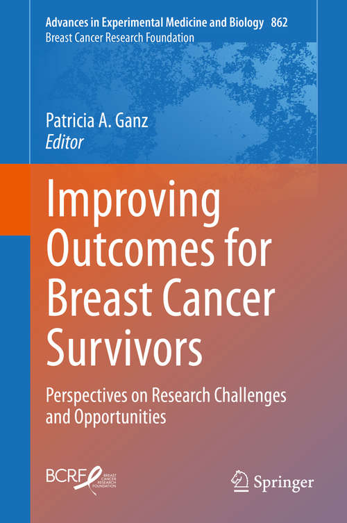 Book cover of Improving Outcomes for Breast Cancer Survivors: Perspectives on Research Challenges and Opportunities (2015) (Advances in Experimental Medicine and Biology #862)