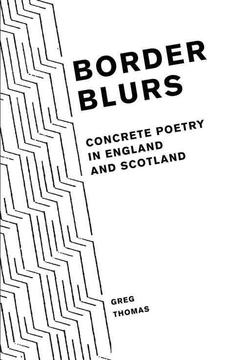 Book cover of Border Blurs: Concrete Poetry in England and Scotland (Liverpool English Texts and Studies #79)