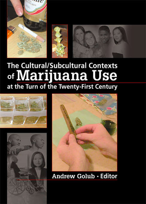 Book cover of The Cultural/Subcultural Contexts of Marijuana Use at the Turn of the Twenty-First Century