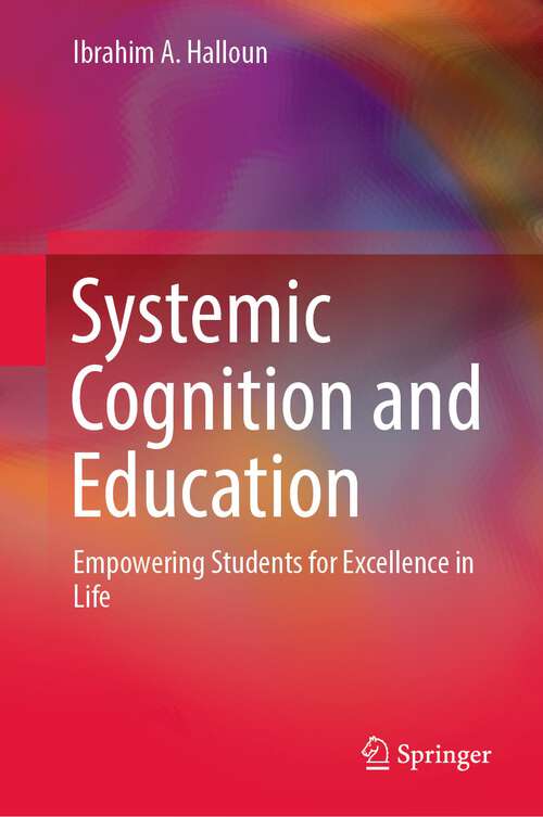 Book cover of Systemic Cognition and Education: Empowering Students for Excellence in Life (1st ed. 2023)