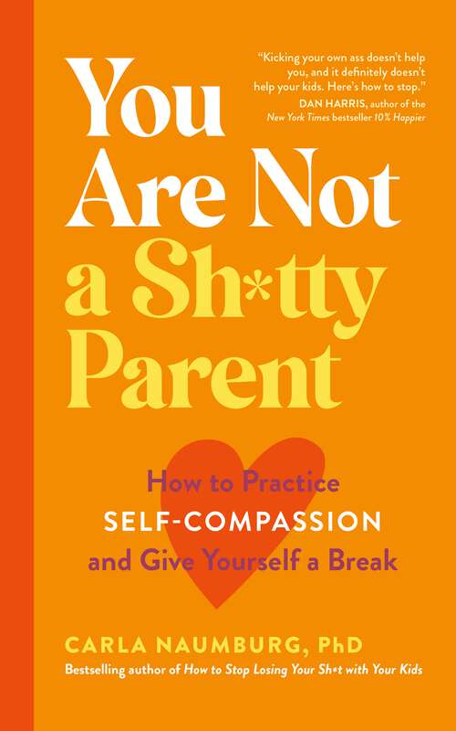 Book cover of You Are Not a Sh*tty Parent: How to Practise Self-Compassion and Give Yourself a Break
