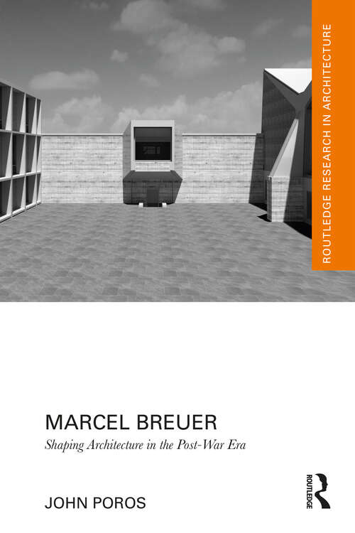 Book cover of Marcel Breuer: Shaping Architecture in the Post-War Era (Routledge Research in Architecture)