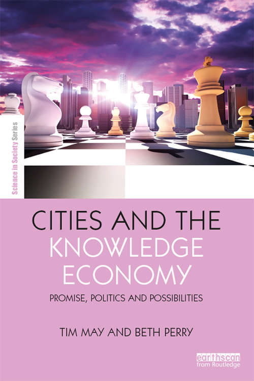 Book cover of Cities and the Knowledge Economy: Promise, Politics and Possibilities (The Earthscan Science in Society Series)