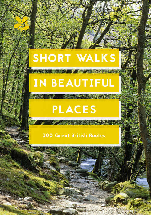 Book cover of Short Walks in Beautiful Places: 100 Great British Routes (ePub edition) (National Trust History & Heritage)