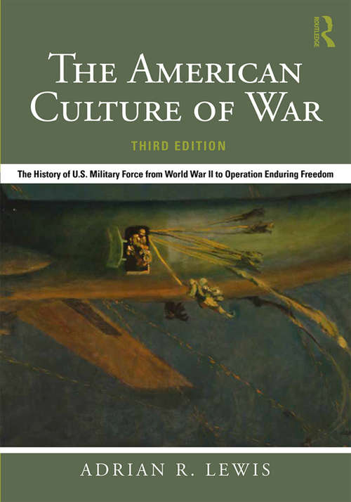 Book cover of The American Culture of War: The History of U.S. Military Force from World War II to Operation Enduring Freedom