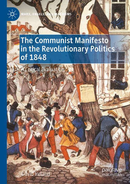 Book cover of The Communist Manifesto in the Revolutionary Politics of 1848: A Critical Evaluation (1st ed. 2022) (Marx, Engels, and Marxisms)