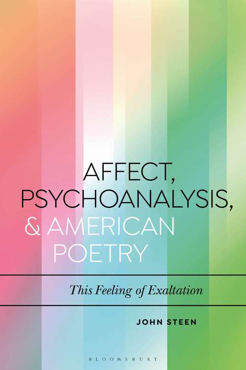 Book cover of Affect, Psychoanalysis, and American Poetry: This Feeling of Exaltation (Bloomsbury Studies in Critical Poetics)