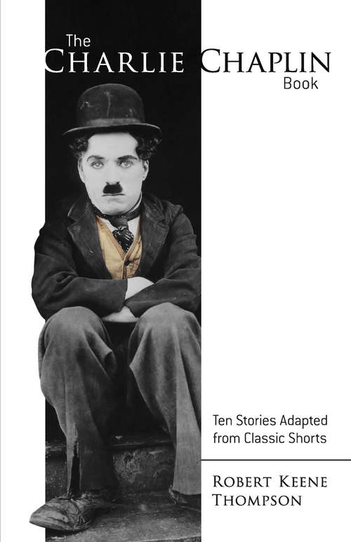 Book cover of The Charlie Chaplin Book: Ten Stories Adapted from Classic Shorts