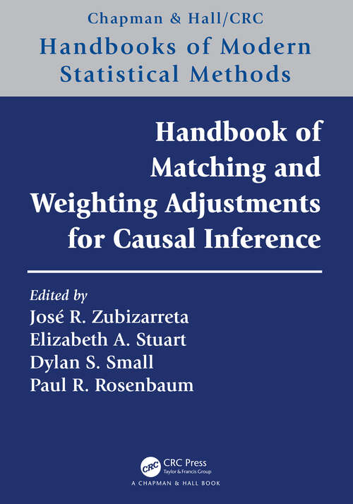 Book cover of Handbook of Matching and Weighting Adjustments for Causal Inference (Chapman & Hall/CRC Handbooks of Modern Statistical Methods)