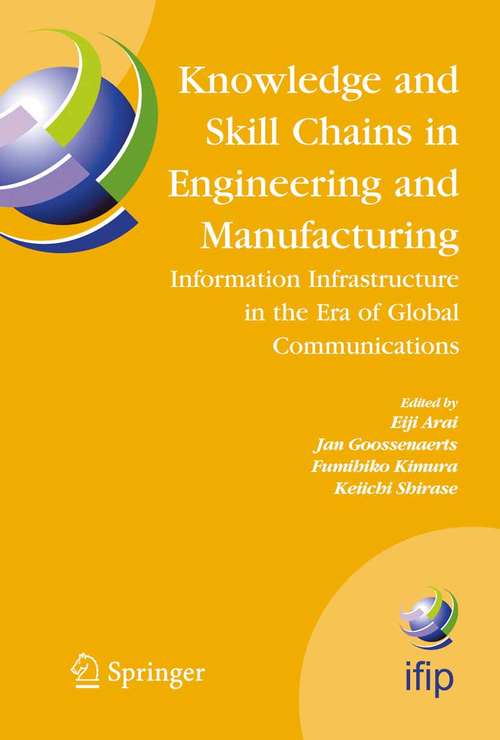 Book cover of Knowledge and Skill Chains in Engineering and Manufacturing: Information Infrastructure in the Era of Global Communications (2005) (IFIP Advances in Information and Communication Technology #168)
