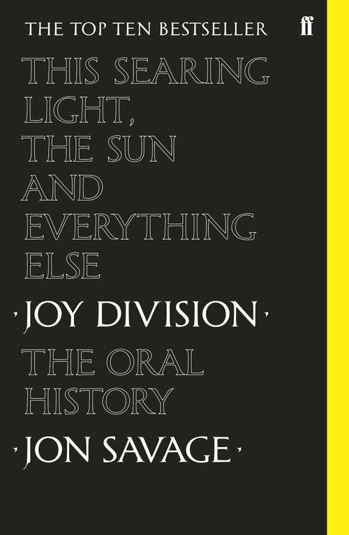Book cover of This Searing Light, the Sun and Everything Else: Joy Division: The Oral History (Main)