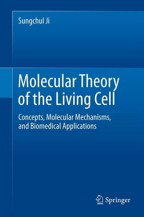 Book cover of Molecular Theory of the Living Cell: Concepts, Molecular Mechanisms, and Biomedical Applications (2012)