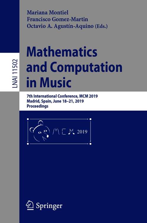 Book cover of Mathematics and Computation in Music: 7th International Conference, MCM 2019, Madrid, Spain, June 18–21, 2019, Proceedings (1st ed. 2019) (Lecture Notes in Computer Science #11502)