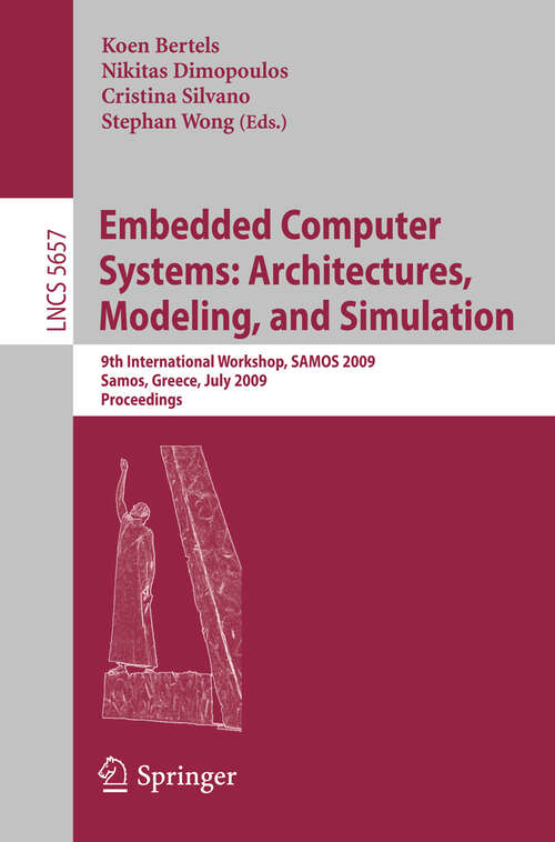 Book cover of Embedded Computer Systems: 9th International Workshop, SAMOS 2009, Samos, Greece, July 20-23, 2009, Proceedings (2009) (Lecture Notes in Computer Science #5657)