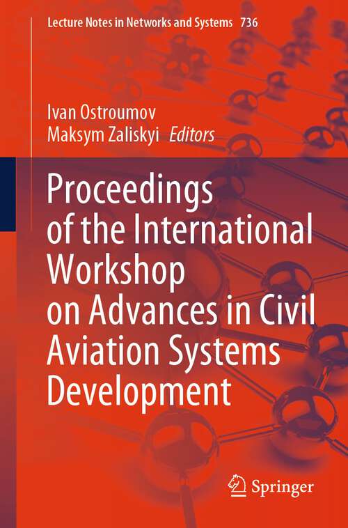 Book cover of Proceedings of the International Workshop on Advances in Civil Aviation Systems Development (1st ed. 2023) (Lecture Notes in Networks and Systems #736)