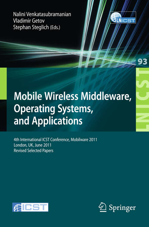 Book cover of Mobile Wireless Middleware, Operating Systems, and Applications: 4th International ICST Conference, Mobilware 2011, London, UK, June 22-24, 2011, Revised Selected Papers (2012) (Lecture Notes of the Institute for Computer Sciences, Social Informatics and Telecommunications Engineering #93)