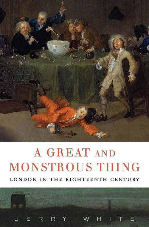 Book cover of A Great and Monstrous Thing: London In The Eighteenth Century