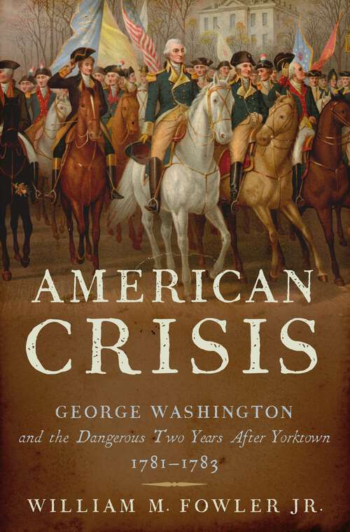 Book cover of American Crisis: George Washington and the Dangerous Two Years After Yorktown, 1781-1783