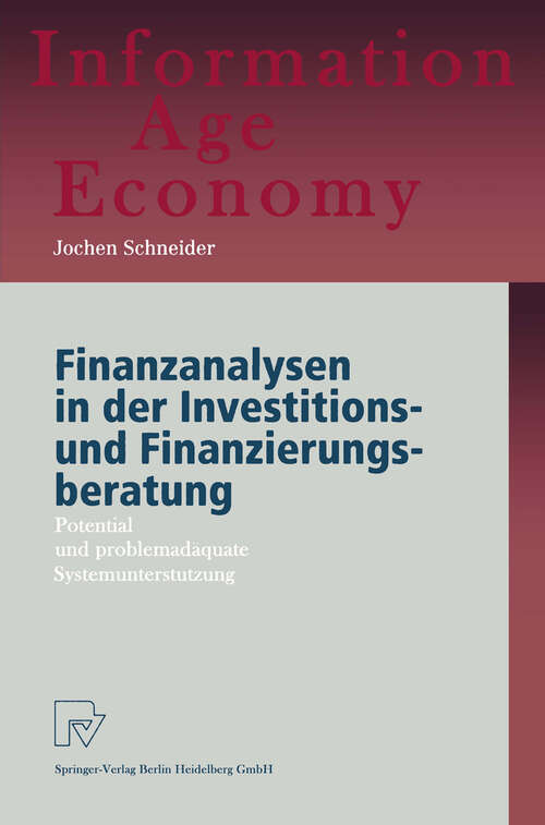 Book cover of Finanzanalysen in der Investitions- und Finanzierungsberatung: Potential und problemadäquate Systemunterstützung (1999) (Information Age Economy)